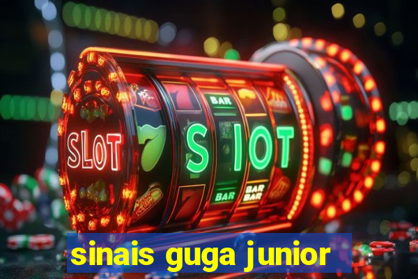 sinais guga junior